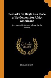 Remarks on Hayti as a Place of Settlement for Afric-Americans