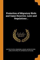 Protection of Migratory Birds and Game Reserves. Laws and Regulations ..