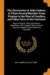 The Discoveries of John Lederer, in Three Several Marches from Virginia to the West of Carolina, and Other Parts of the Continent