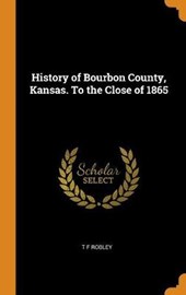 History of Bourbon County, Kansas. to the Close of 1865
