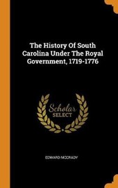 The History of South Carolina Under the Royal Government, 1719-1776