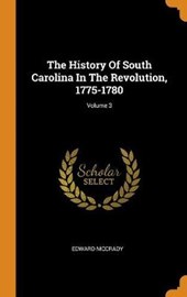 The History of South Carolina in the Revolution, 1775-1780; Volume 3