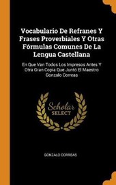 Vocabulario de Refranes Y Frases Proverbiales Y Otras F rmulas Comunes de la Lengua Castellana