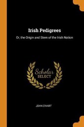 Irish Pedigrees; Or, the Origin and Stem of the Irish Nation
