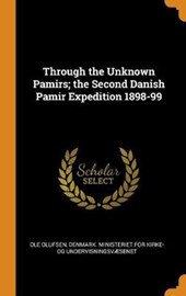 Through the Unknown Pamirs; The Second Danish Pamir Expedition 1898-99