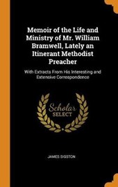 Memoir of the Life and Ministry of Mr. William Bramwell, Lately an Itinerant Methodist Preacher