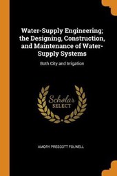 Water-Supply Engineering; The Designing, Construction, and Maintenance of Water-Supply Systems