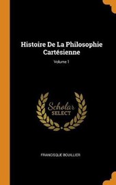 Histoire de la Philosophie Cart sienne; Volume 1