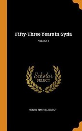 Fifty-Three Years in Syria; Volume 1