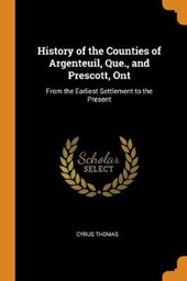 History of the Counties of Argenteuil, Que., and Prescott, Ont