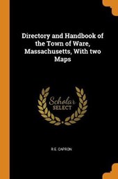 Directory and Handbook of the Town of Ware, Massachusetts, with Two Maps