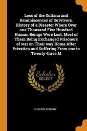 Loss of the Sultana and Reminiscences of Survivors. History of a Disaster Where Over One Thousand Five Hundred Human Beings Were Lost, Most of Them Being Exchanged Prisoners of War on Their Way Home A