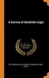 A Survey of Symbolic Logic - Gottfried Wilhelm Leibniz; Clarence Irving Lewis - 9780344593727