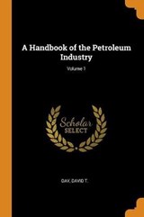 A Handbook of the Petroleum Industry; Volume 1 - DAY,  David T - 9780344810329