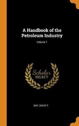 A Handbook of the Petroleum Industry; Volume 1 - DAY,  David T - 9780344810336