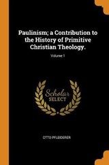 Paulinism; A Contribution to the History of Primitive Christian Theology.; Volume 1 - PFLEIDERER,  Otto - 9780344838323