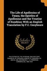 The Life of Apollonius of Tyana, the Epistles of Apollonius and the Treatise of Eusebius; With an English Translation by F.C. Conybeare - CONYBEARE,  F C 1856-1924 - 9780344885631