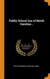 Public School Law of North Carolina ..