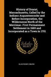 History of Dracut, Massachusetts, Called by the Indians Augumtoocooke and Before Incorporation, the Wildernesse North of the Merrimac. First Permanment Settlement in 1669 and Incorporated as a Town in 1701