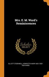 Mrs. E. M. Ward's Reminiscences - O'DONNELL,  Elliott ; Ward, Henrietta Mary Ada 1832-1924 - 9780344970252