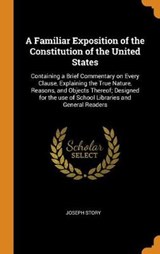 A Familiar Exposition of the Constitution of the United States - STORY,  Joseph - 9780344986956