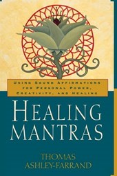 Healing Mantras: Using Sound Affirmations for Personal Power, Creativity, and Healing