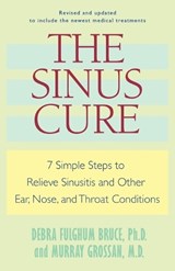 The Sinus Cure: 7 Simple Steps to Relieve Sinusitis and Other Ear, Nose, and Throat Conditions - Debra Fulghum Bruce - 9780345496027