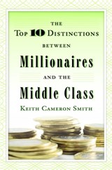 The Top 10 Distinctions Between Millionaires and the Middle Class - Keith Cameron Smith - 9780345500229