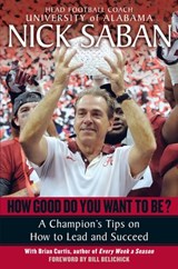How Good Do You Want to Be?: A Champion's Tips on How to Lead and Succeed at Work and in Life - Nick Saban - 9780345500847