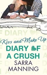 Diary of a Crush: Kiss and Make Up - Sarra Manning - 9780349001579