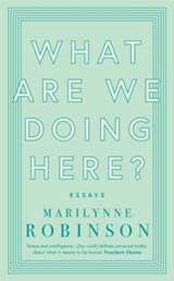 What are We Doing Here? - Marilynne Robinson - 9780349010441