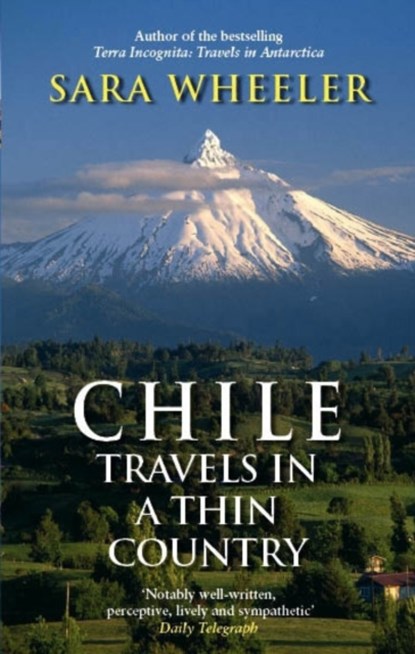 Chile: Travels In A Thin Country, Sara Wheeler - Paperback - 9780349120010