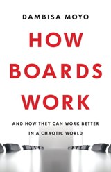 How Boards Work - Dambisa Moyo - 9780349128382
