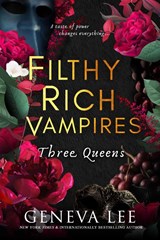 Filthy Rich Vampires: Three Queens - Geneva Lee - 9780349130934