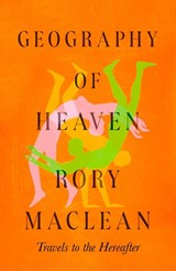 Geography of Heaven - Rory MacLean - 9780349148212
