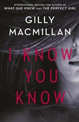 I Know You Know - Gilly Macmillan - 9780349412979