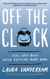 Off the Clock - Laura Vanderkam - 9780349421162