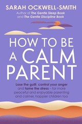 How to Be a Calm Parent - Sarah Ockwell-Smith - 9780349431253