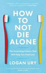 How to Not Die Alone - Logan Ury - 9780349442150