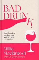 Bad Drunk - Millie Mackintosh ; Dr Ellie Cannon - 9780349443805