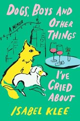 Dogs, Boys and Other Things I've Cried About - Isabel Klee - 9780349448343