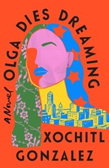 Olga Dies Dreaming - Xochitl Gonzalez - 9780349726694