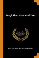 Fungi; Their Nature and Uses - COOKE,  M C B 1825 ; Berkeley, M J 1803-1889 - 9780353014695
