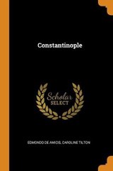 Constantinople - DE AMICIS,  Edmondo ; Tilton, Caroline - 9780353014732