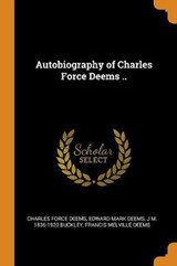 Autobiography of Charles Force Deems .. - DEEMS,  Charles Force ; Deems, Edward Mark ; Buckley, J M 1836-1920 - 9780353020139