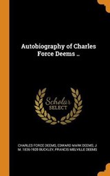Autobiography of Charles Force Deems .. - DEEMS,  Charles Force ; Deems, Edward Mark ; Buckley, J M 1836-1920 - 9780353020146
