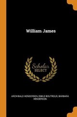 William James - HENDERSON,  Archibald ; Boutroux, Emile ; Henderson, Barbara - 9780353022812