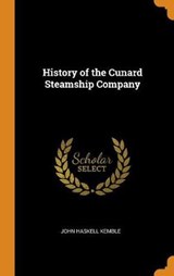 History of the Cunard Steamship Company - KEMBLE,  John Haskell - 9780353027480