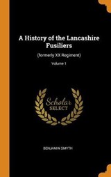 A History of the Lancashire Fusiliers - SMYTH,  Benjamin - 9780353028722