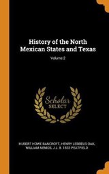 History of the North Mexican States and Texas; Volume 2 - BANCROFT,  Hubert Howe ; Oak, Henry Lebbeus ; Nemos, William - 9780353029545
